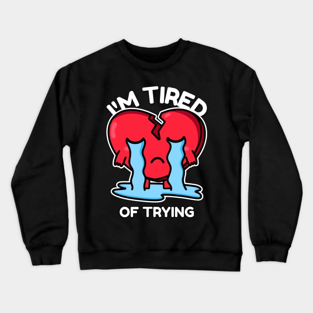 im tired of trying Crewneck Sweatshirt by WOAT